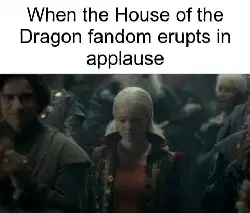 When the House of the Dragon fandom erupts in applause meme