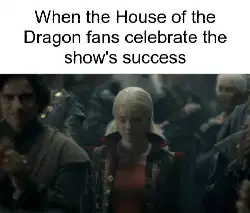 When the House of the Dragon fans celebrate the show's success meme