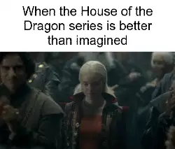 When the House of the Dragon series is better than imagined meme