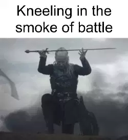 Kneeling in the smoke of battle meme