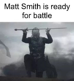 Matt Smith is ready for battle meme