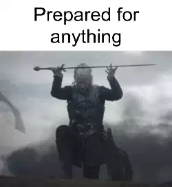 Prepared for anything meme
