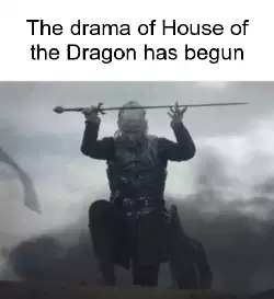 The drama of House of the Dragon has begun meme