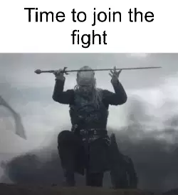 Time to join the fight meme
