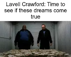 Lavell Crawford: Time to see if these dreams come true meme