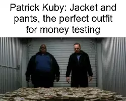 Patrick Kuby: Jacket and pants, the perfect outfit for money testing meme