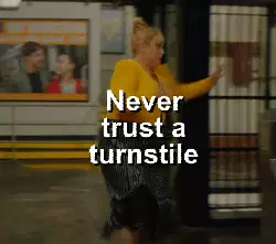 Never trust a turnstile meme