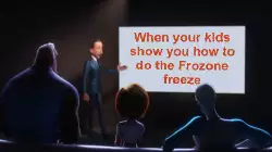 When your kids show you how to do the Frozone freeze meme