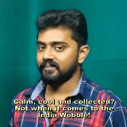 Calm, cool and collected? Not when it comes to the India Wobble! meme
