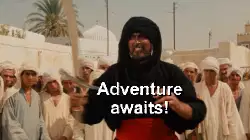 Adventure awaits! meme