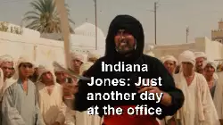 Indiana Jones: Just another day at the office meme