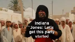Indiana Jones: Let's get this party started meme