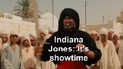 Indiana Jones: It's showtime meme