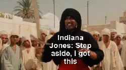 Indiana Jones: Step aside, I got this meme