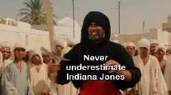 Never underestimate Indiana Jones meme