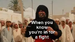 When you know you're in for a fight meme