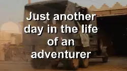 Just another day in the life of an adventurer meme