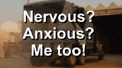 Nervous? Anxious? Me too! meme