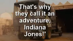 That's why they call it an adventure, Indiana Jones!' meme