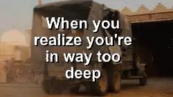 When you realize you're in way too deep meme
