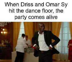When Driss and Omar Sy hit the dance floor, the party comes alive meme
