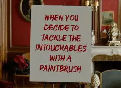 When you decide to tackle the Intouchables with a paintbrush meme
