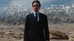 Action and explosions, courtesy of Tony Stark meme