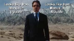 Looks like Iron Man is in trouble meme