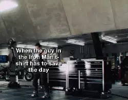 When the guy in the Iron Man t-shirt has to save the day meme