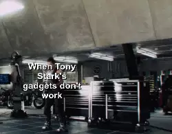 When Tony Stark's gadgets don't work meme