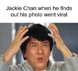 Jackie Chan when he finds out his photo went viral meme