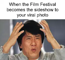 When the Film Festival becomes the sideshow to your viral photo meme