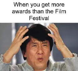 When you get more awards than the Film Festival meme