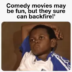 Comedy movies may be fun, but they sure can backfire!' meme
