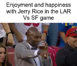 Enjoyment and happiness with Jerry Rice in the LAR Vs SF game meme