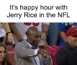 It's happy hour with Jerry Rice in the NFL meme