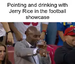 Pointing and drinking with Jerry Rice in the football showcase meme