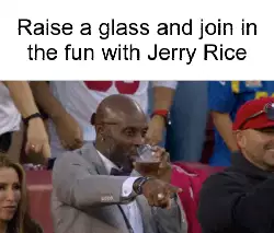 Raise a glass and join in the fun with Jerry Rice meme
