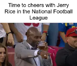 Time to cheers with Jerry Rice in the National Football League meme