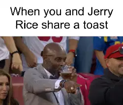 When you and Jerry Rice share a toast meme