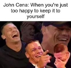 John Cena: When you're just too happy to keep it to yourself meme