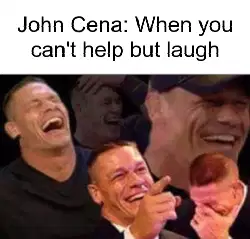 John Cena: When you can't help but laugh meme