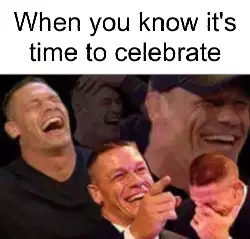 When you know it's time to celebrate meme