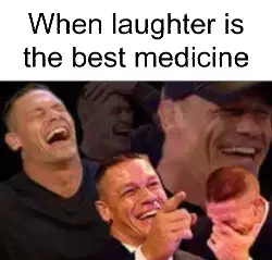 When laughter is the best medicine meme