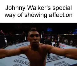 Johnny Walker's special way of showing affection meme