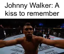 Johnny Walker: A kiss to remember meme