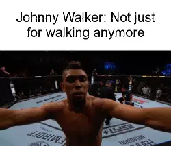 Johnny Walker: Not just for walking anymore meme