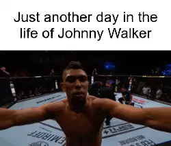 Just another day in the life of Johnny Walker meme