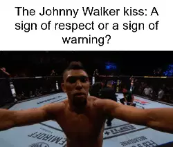 The Johnny Walker kiss: A sign of respect or a sign of warning? meme
