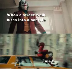 When a street walk turns into a car ride meme